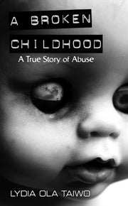 A Broken Childhood: A True Story of Abuse