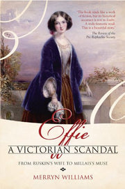 Effie a Victorian Scandal: From Ruskin's Wife to Millais's Muse