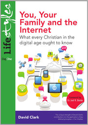 You, Your Family and the Internet: What Every Christian in the Digital Age Ought to Know