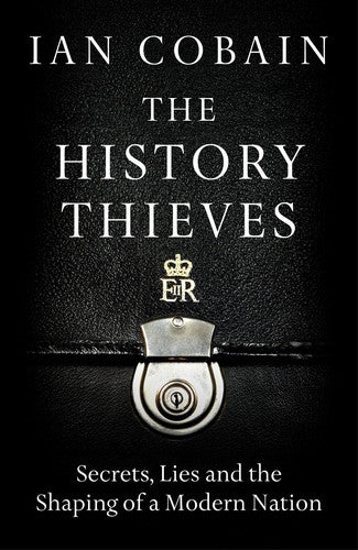 The History Thieves: Secrets, Lies and the Shaping of a Modern Nation