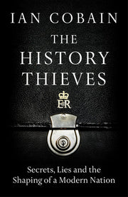 The History Thieves: Secrets, Lies and the Shaping of a Modern Nation