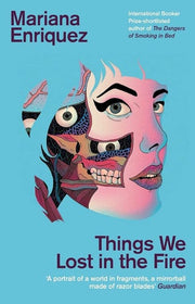 Things We Lost in the Fire: Mariana Enriquez (Granta Books)