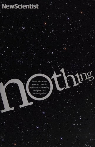 Nothing: From Absolute Zero to Cosmic Oblivion, Amazing Insights into Nothingness (New Scientist)