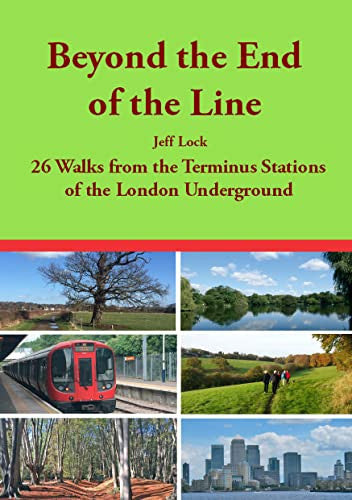 Beyond the End of the Line: 26 Walks from the Terminus Stations of the London Underground