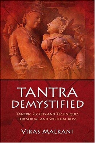 Tantra Demystified: Tantric Secrets and Techniques for Sexual and Spiritual Bliss