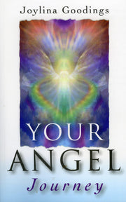 Your Angel Journey: A Guide to Releasing Your Inner Angel