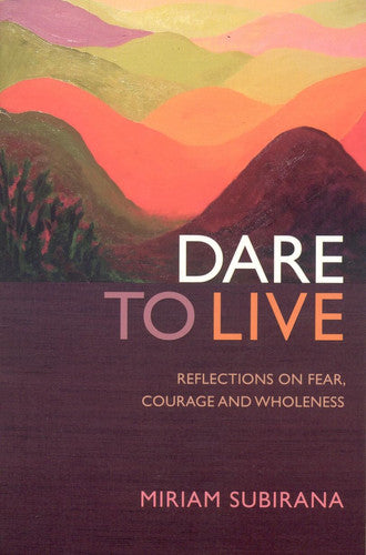 Dare to Live: Reflections on Fear, Courage and Wholeness
