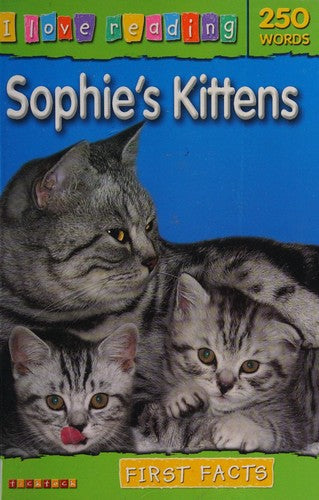 I Love Reading First Facts 250 Words: Sophie's Kittens