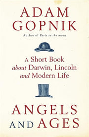 Angels and Ages: A short book about Darwin, Lincoln and modern life