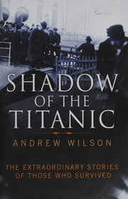 Shadow of the Titanic: The Extraordinary Stories of Those Who Survived