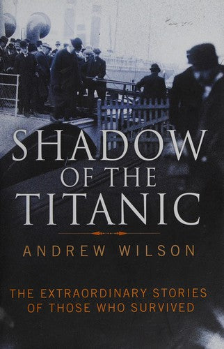 Shadow of the Titanic: The Extraordinary Stories of Those Who Survived
