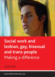 Social Work and Lesbian, Gay, Bisexual and Trans People: Making a Difference (Social Work in Practice Series)