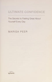 Ultimate Confidence: The Secrets to Feeling Great About Yourself Every Day