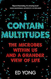 I Contain Multitudes: The Microbes Within Us and a Grander View of Life