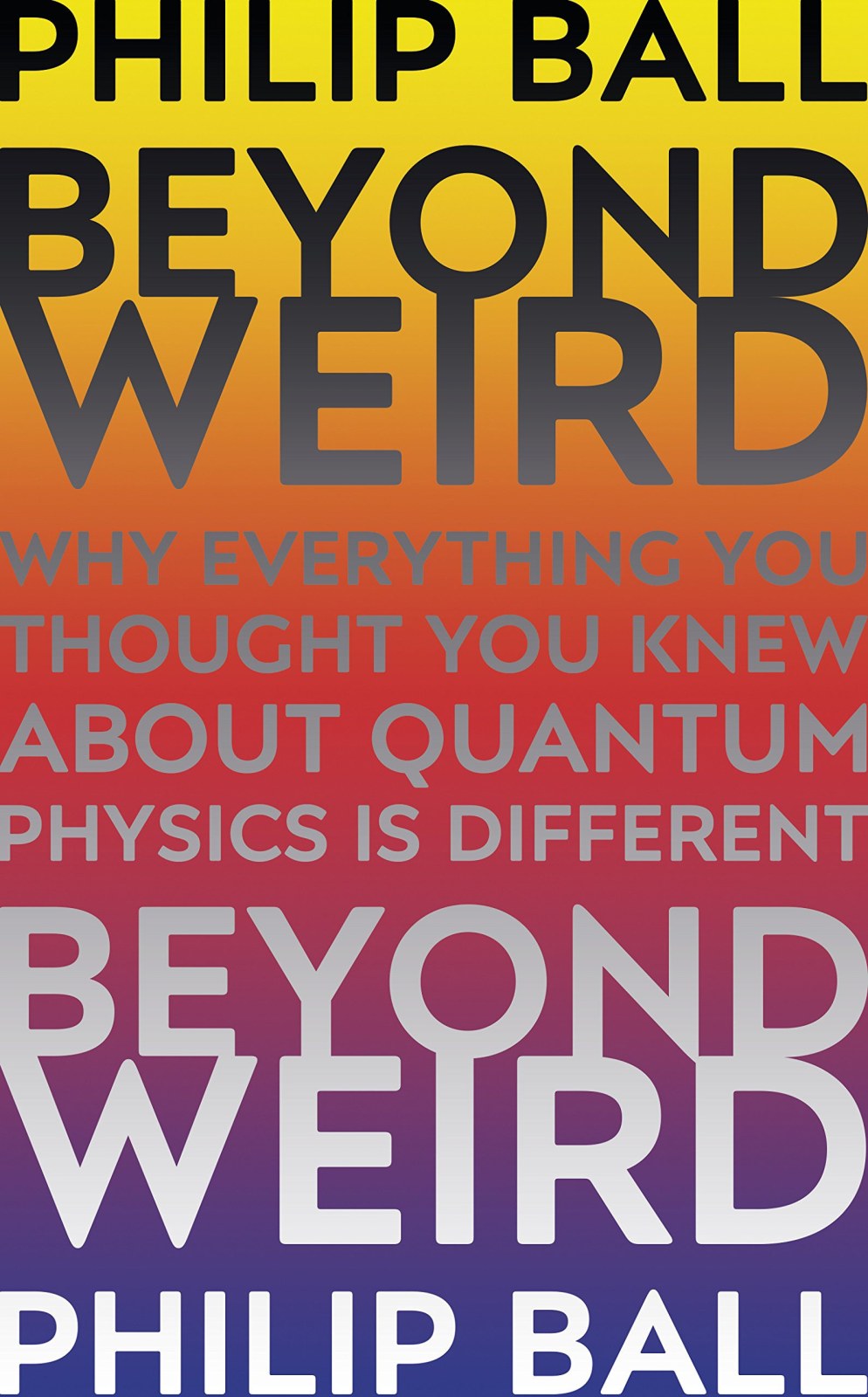 Beyond Weird: Why everything you thought you knew about quantum physics is different