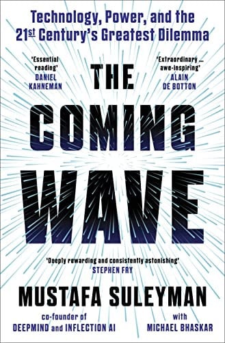 The Coming Wave: AI, Power and Our Future: The instant Sunday Times bestseller from the ultimate AI insider