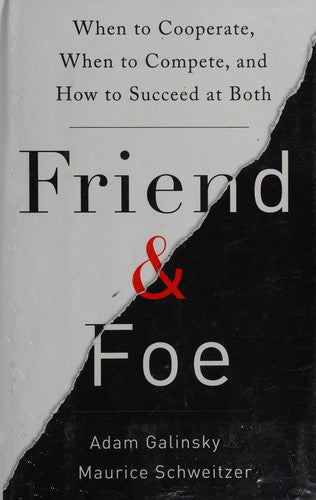Friend and Foe: When to Cooperate, When to Compete, and How to Succeed at Both