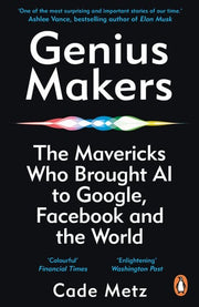 Genius Makers: The Mavericks Who Brought A.I. to Google, Facebook, and the World