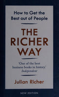 The Richer Way: How to Get the Best Out of People