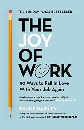 The Joy of Work: 30 Ways to Fall In Love With Your Job Again