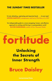 Fortitude: The Myth of Resilience, and the Secrets of Inner Strength: A Sunday Times Bestseller