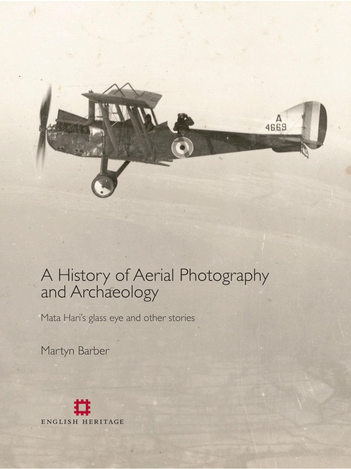 A History of Aerial Photography and Archaeology: Mata Hari's glass eye and other stories (English Heritage)