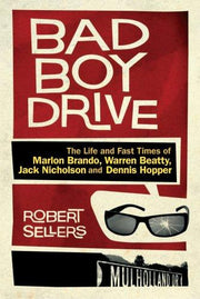 Bad Boy Drive: The Wild Lives and Fast Times of Marlon Brando, Dennis Hopper, Warren Beatty and Jack Nicholson