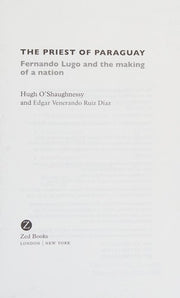 The Priest of Paraguay: Fernando Lugo and the Making of a Nation