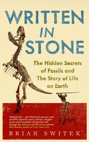 Written in Stone: The Hidden Secrets of Fossils and the Story of Life on Earth