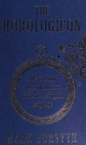 The Horologicon: A Day's Jaunt Through the Lost Words of the English Language