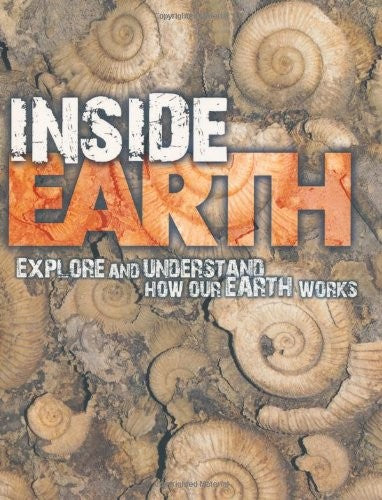 Inside Earth: Explore and Understand How Our Earth Works (Earth Explorer)