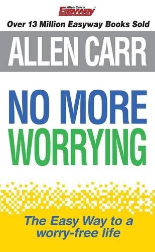 No More Worrying: The revolutionary Allen Carr’s Easyway method in pocket form