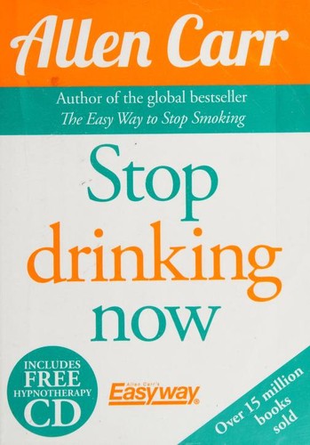 Stop Drinking Now: The original Easyway method (Allen Carr's Easyway, 14)