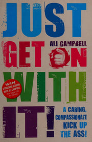 Just Get on with It!: A Caring, Compassionate Kick Up the Ass!