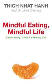 Mindful Eating, Mindful Life: How Mindfulness Can End Our Struggle with Weight Once and For All