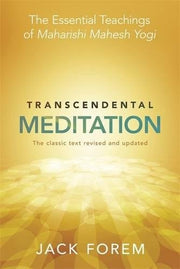 Transcendental Meditation: The Essential Teachings of Maharishi Mahesh Yogi. The Classic Text Revised and Updated.