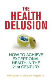 The Health Delusion: How to Achieve Exceptional Health in the 21st Century