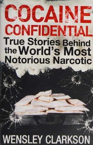 Cocaine Confidential: True Stories Behind the World's Most Notorious Narcotic