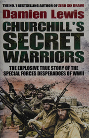 Churchill's Secret Warriors: The Explosive True Story of the Special Forces Desperadoes of WWII