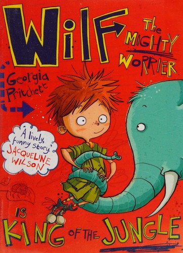 Wilf the Mighty Worrier is King of the Jungle: Book 3