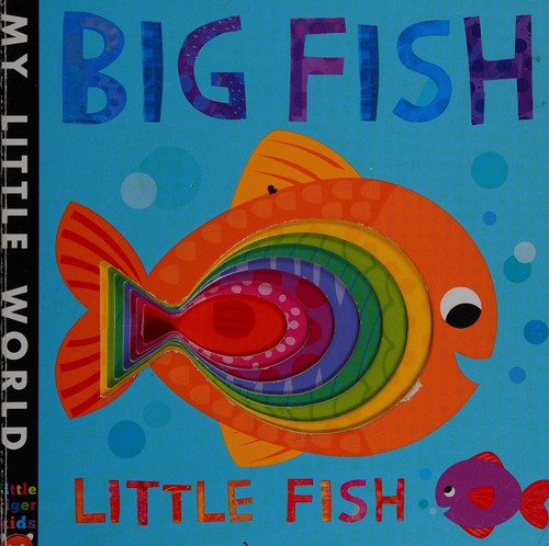 Big Fish. Little Fish A buBoard bookly book of opposites: A bubbly book of opposites (My Little World)
