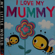 I Love My Mummy: A blossoming book of giving (My Little World)