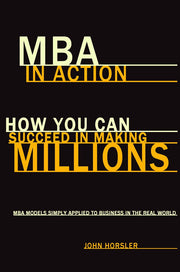MBA in Action: How You Can Succeed in Making Millions