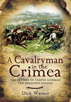 Cavalryman in the Crimea: the Letters of Temple Godman, 5th Dragoon Guards