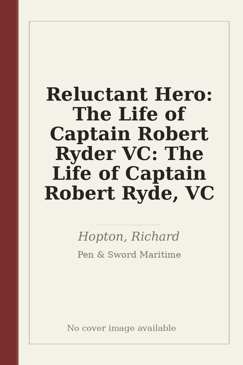 Reluctant Hero: The Life of Captain Robert Ryder VC: The Life of Captain Robert Ryde, VC - no cover image available