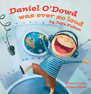 Daniel O'Dowd Was Ever So Loud (The Ever So Series)