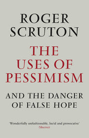 The Uses of Pessimism & the Danger of False Hope