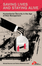 Saving Lives and Staying Alive: The Professionalisation of Humanitarian Security