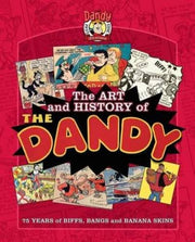 The Art and History of the Dandy: 75 Years of Biffs, Bangs and Banana Skins