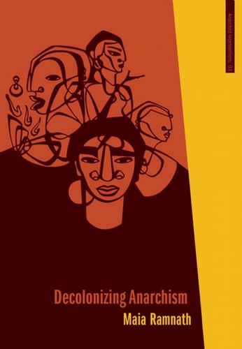 Decolonizing Anarchism: An Antiauthoritarian History of India's Liberation Struggle (Anarchist Interventions): 03